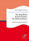 Der Begriff der Kommunikation bei Niklas Luhmann: Eine philosophische Analyse