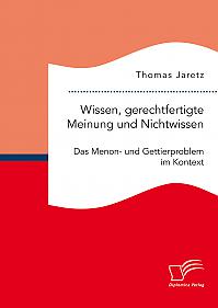 Wissen, gerechtfertigte Meinung und Nichtwissen: Das Menon- und Gettierproblem im Kontext