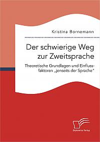 Der schwierige Weg zur Zweitsprache: Theoretische Grundlagen und Einflussfaktoren jenseits der Sprache