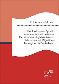Der Einfluss von Sprachkompetenzen auf politische Partizipationsmöglichkeiten von Menschen mit Migrationshintergrund in Deutschland