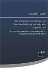 Der Stellenwert der schulischen Berufsorientierung aus Sicht von Jugendlichen: Was kann Schule verändern, damit Jugendliche eine passende Berufswahl treffen?