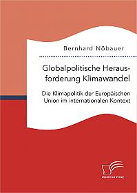 Globalpolitische Herausforderung Klimawandel: Die Klimapolitik der Europäischen Union im internationalen Kontext