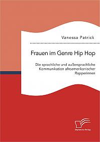 Frauen im Genre Hip Hop: Die sprachliche und außersprachliche Kommunikation afroamerikanischer Rapperinnen