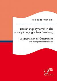 Beziehungsdynamik in der sozialpädagogischen Beratung: Das Phänomen der Übertragung und Gegenübertragung