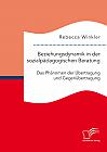 Beziehungsdynamik in der sozialpädagogischen Beratung: Das Phänomen der Übertragung und Gegenübertragung