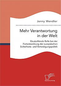 Mehr Verantwortung in der Welt: Deutschlands Rolle bei der Fortentwicklung der europäischen Sicherheits- und Verteidigungspolitik