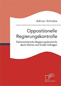 Oppositionelle Regierungskontrolle: Parlamentarische Regierungskontrolle durch Kleine und Große Anfragen