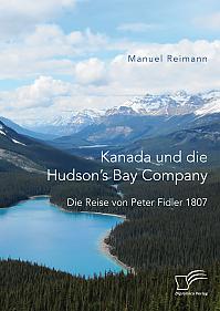 Kanada und die Hudsons Bay Company: Die Reise von Peter Fidler 1807