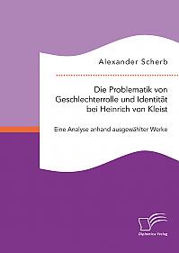 Die Problematik von Geschlechterrolle und Identität bei Heinrich von Kleist: Eine Analyse anhand ausgewählter Werke