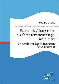 Economic Value Added als Verhaltenssteuerungsinstrument: Ein Anreiz- und Kontrollinstrument für Unternehmen