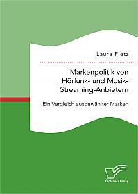 Markenpolitik von Hörfunk- und Musik-Streaming-Anbietern: Ein Vergleich ausgewählter Marken