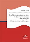 Das Fürstentum Liechtenstein in den Internationalen Beziehungen: Rollenverständnisse und Strategien