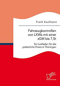 Fahrzeugkontrollen von LKWs mit einer zGM bis 7,5t: Ein Leitfaden für die polizeiliche Praxis in Thüringen