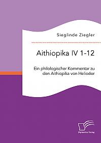 Aithiopika IV 1-12: Ein philologischer Kommentar zu den Aithiopika von Heliodor