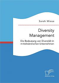 Diversity Management. Die Bedeutung von Diversität in mittelständischen Unternehmen