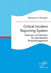 Critical Incident Reporting System. Chancen und Grenzen für das klinische Risikomanagement