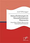 Herausforderungen im Gesundheitswesen Österreichs. Gesundheits- (Pflege-) Ökonomische Potenziale und Innovationen