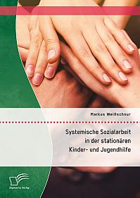 Systemische Sozialarbeit in der stationären Kinder- und Jugendhilfe