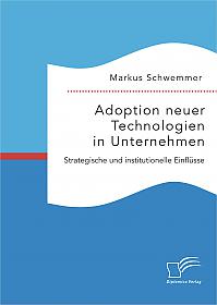 Adoption neuer Technologien in Unternehmen. Strategische und institutionelle Einflüsse