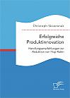 Erfolgreiche Produktinnovation. Handlungsempfehlungen zur Reduktion von Flop-Raten