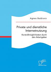 Private und dienstliche Internetnutzung. Kontrollmöglichkeiten durch den Arbeitgeber