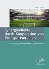 Synergieeffekte durch Kooperation von Profisportvereinen. Chancen, Risiken und Besonderheiten