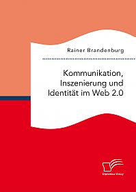 Kommunikation, Inszenierung und Identität im Web 2.0