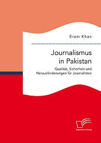 Journalismus in Pakistan. Qualität, Sicherheit und Herausforderungen für Journalisten