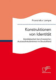 Konstruktionen von Identität. Identitätsarbeit bei chinesischen Austauschstudentinnen in Deutschland