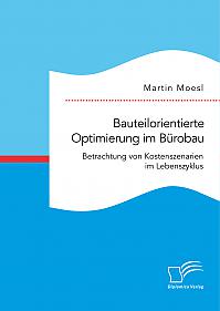 Bauteilorientierte Optimierung im Bürobau. Betrachtung von Kostenszenarien im Lebenszyklus