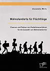 Wohnstandorte für Flüchtlinge. Chancen und Risiken von Mediationsverfahren für die Auswahl von Wohnstandorten