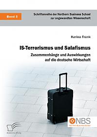 IS-Terrorismus und Salafismus. Zusammenhänge und Auswirkungen auf die deutsche Wirtschaft
