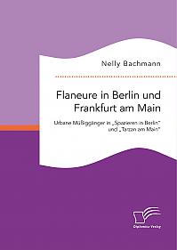 Flaneure in Berlin und Frankfurt am Main. Urbane Müßiggänger in Spazieren in Berlin und Tarzan am Main
