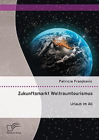Zukunftsmarkt Weltraumtourismus. Urlaub im All