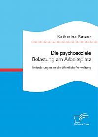 Die psychosoziale Belastung am Arbeitsplatz. Anforderungen an die öffentliche Verwaltung