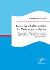 Neue Geschäftsmodelle im Online-Journalismus. Krautreporter  Erfolgsfaktoren und ihre Übertragbarkeit auf etablierte deutsche Online-Medien