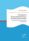 Strategische Personalentwicklung in der katholischen Kirche. Zwischen Kompetenz, Potenzial und Charisma