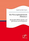 Die Planungsbegleitende Mediation. Bauprojekte effektiv steuern und gemeinsam zum Erfolg führen