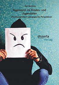 Aggression im Kindes- und Jugendalter: Psychoanalytisch-pädagogische Perspektiven