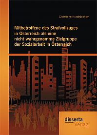 Mitbetroffene des Strafvollzuges in Österreich als eine nicht wahrgenomme Zielgruppe der Sozialarbeit in Österreich