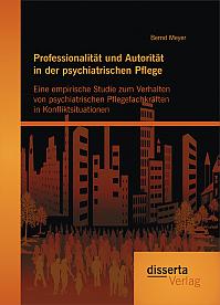 Professionalität und Autorität in der psychiatrischen Pflege: Eine empirische Studie zum Verhalten von psychiatrischen Pflegefachkräften in Konfliktsituationen