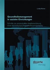 Gesundheitsmanagement in sozialen Einrichtungen: Schritte zur prozesshaften Implementierung eines betrieblichen Gesundheitsmanagements