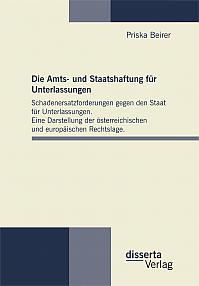 Die Amts- und Staatshaftung für Unterlassungen: Schadenersatzforderungen gegen den Staat für Unterlassungen. Eine Darstellung der österreichischen und europäischen Rechtslage