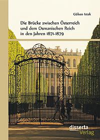 Die Brücke zwischen Österreich und dem Osmanischen Reich in den Jahren 1871-1879