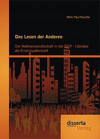 Das Lesen der Anderen: Die Wahlverwandtschaft in der DDR- Literatur als Emanzipationsakt