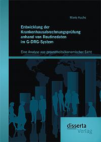 Entwicklung der Krankenhausabrechnungsprüfung anhand von Routinedaten im G-DRG-System: Eine Analyse aus gesundheitsökonomischer Sicht