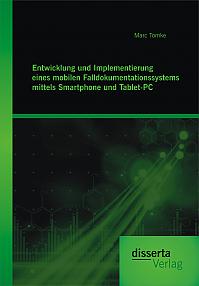 Entwicklung und Implementierung eines mobilen Falldokumentationssystems mittels Smartphone und Tablet-PC