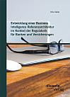 Entwicklung einer Business Intelligence Referenzarchitektur im Kontext der Regulatorik für Banken und Versicherungen