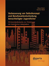 Verbesserung von Selbstkonzept und Berufswahlentscheidung benachteiligter Jugendlicher: Wirksamkeitsstudie zur Förderung der beruflichen Integration