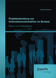 Projektentwicklung von Unternehmensimmobilien im Bestand: Risiken und Erfolgsfaktoren